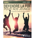Defendre la foi pour nos jeunes volume 3 - Louis C. Boné
