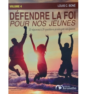 Defendre la foi pour nos jeunes volume 4 - Louis C. Boné