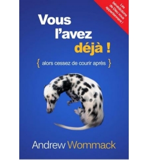 Vous l'avez déjà ! alors cessez de courir après - Andrew wommack