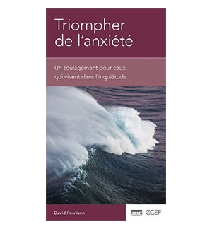 Triompher de l'anxiété - David Powlison 