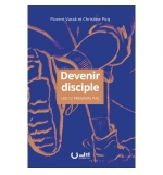 Devenir disciple Les 12 premiers pas - Florent VARAK , Christine PICQ
