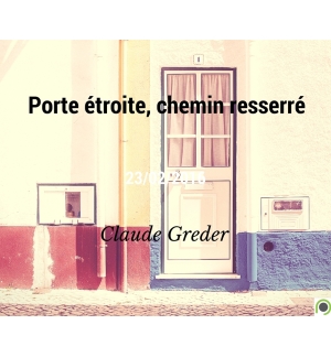 Porte étroite, chemin resserré - Claude Greder