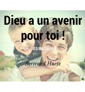 Dieu a un avenir pour toi ! - Bertrand Huetz