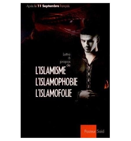 L'islamisme, l'islamophobie, l'islamofolie - Pasteur Saïd L'islamisme, l'islamophobie, l'islamofolie - Pasteur Saïd