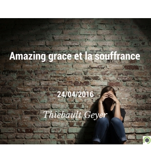 Amazing grace et la souffrance - Thiebault Geyer