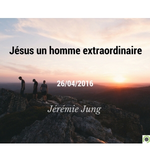 Jésus un homme extraordinaire - Jérémie Jung