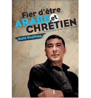 Fier d'être arabe et chrétien - Saïd Oujibou