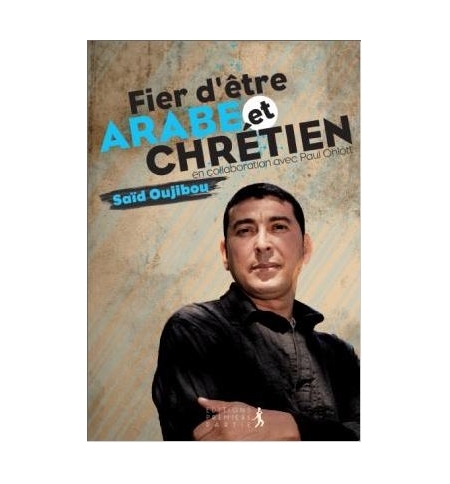 Fier d'être arabe et chrétien - Saïd Oujibou