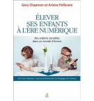 Élever ses enfants à l'ère numérique - Gary Chapman et Arlene Pellicane