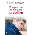Comprendre et maitriser la colère - Gary Chapman
