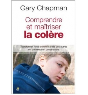 Comprendre et maitriser la colère - Gary Chapman