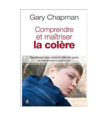 Comprendre et maitriser la colère - Gary Chapman Comprendre et maitriser la colère - Gary Chapman