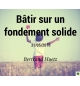 Bâtir sur un fondement solide - Bertrand Huetz - CD ou DVD