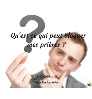 Qu'est ce qui peut bloquer mes prières ? - Mamadou Karambiri
