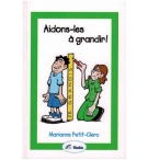 Aidons-les à grandir ! - Marianne Petit-Clerc