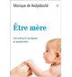 Être mère une aventure courageuse et passionnante - Monique de Hadjetlaché