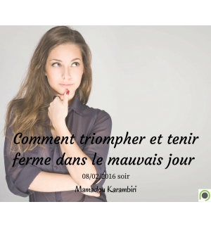 Comment triompher et tenir ferme dans le mauvais jour - Mamadou Karambiri