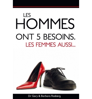 Les hommes ont 5 besoins les femmes aussi - Dr Gary & Barbara Rosberg