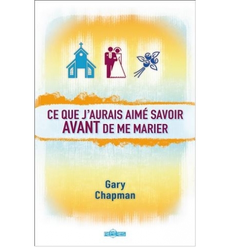 Ce que j'aurais aimé savoir avant de me marier - Gary Chapman
