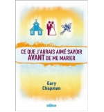 Ce que j'aurais aimé savoir avant de me marier - Gary Chapman