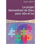 Le projet bienveillant de Dieu pour elle et lui - Claire Smith