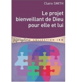 Le projet bienveillant de Dieu pour elle et lui - Claire Smith