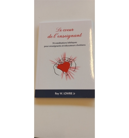 Le coeur de l'enseignant - Roy W. Lowrie Jr.