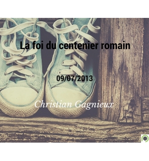 La foi du centenier romain - Christian Gagnieux - CD ou DVD