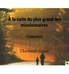 À la suite du plus grand des missionnaires - Thiebault Geyer - CD ou DVD