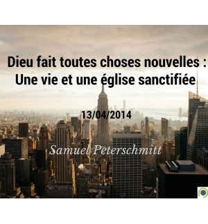 Dieu fait toutes choses nouvelles : Une vie et une église sanctifiée - Samuel Pe