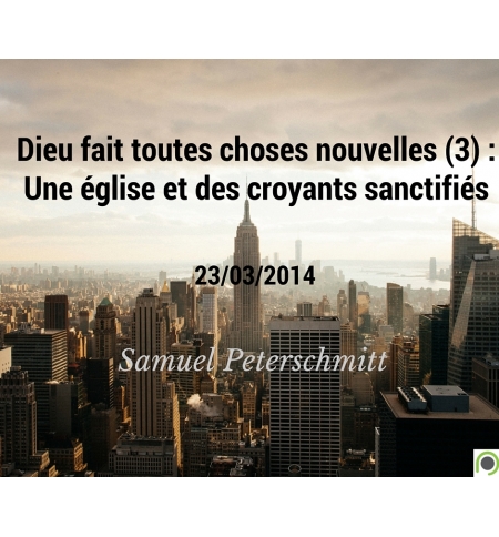 Dieu fait toutes choses nouvelles : Une église et des croyants sanctifiés - Samu Dieu fait toutes choses nouvelles : Une église et des croyants sanctifiés - Samu