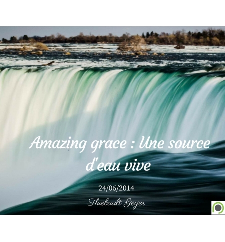 Amazing grace : Une source d'eau vive - Thiebault Geyer - CD ou DVD