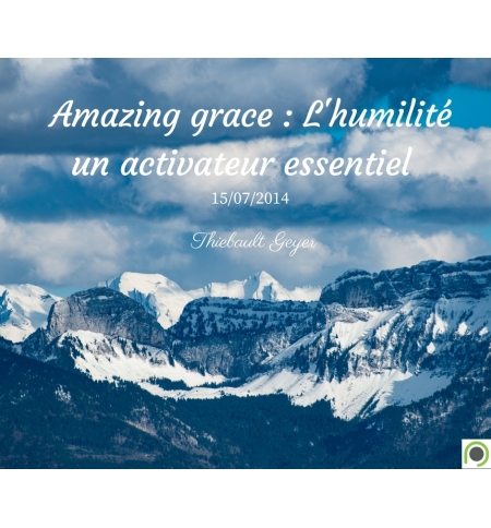 Amazing grace : L'humilité un activateur essentiel - Thiebault Geyer - CD ou DVD Amazing grace : L'humilité un activateur essentiel - Thiebault Geyer - CD ou DVD