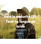 Vers la maturité (5) -Tenir sa langue en bride - Claude Greder - CD ou DVD