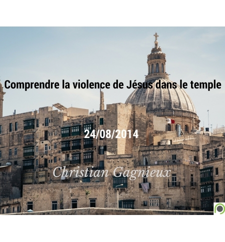 Comprendre la violence de Jésus dans le temple - Christian Gagnieux - CD ou DVD Comprendre la violence de Jésus dans le temple - Christian Gagnieux - CD ou DVD