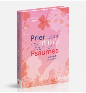 Prier pour nos enfants avec les Psaumes - Kathrin Larsen