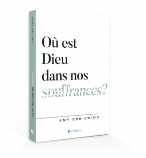 Où est Dieu dans nos souffrances ? - ORR-EWING Amy