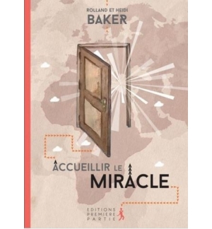 Accueillir le miracle - Rolland et Heidi Baker