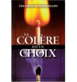 La colère est un choix - Tim Lahaye & Bob Phillips