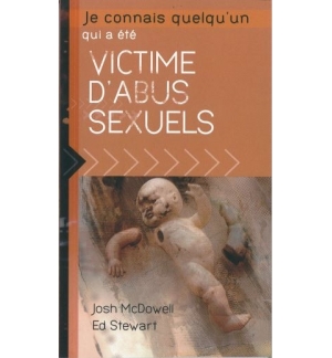 Je connais quelqu'un qui a été victime d'abus sexuels - J. McDowell et E. Stewar