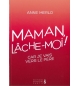 Maman lâche-moi ! - Anne Merlo