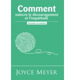 Comment vaincre le découragement et l'inquiétude - Joyce Meyer