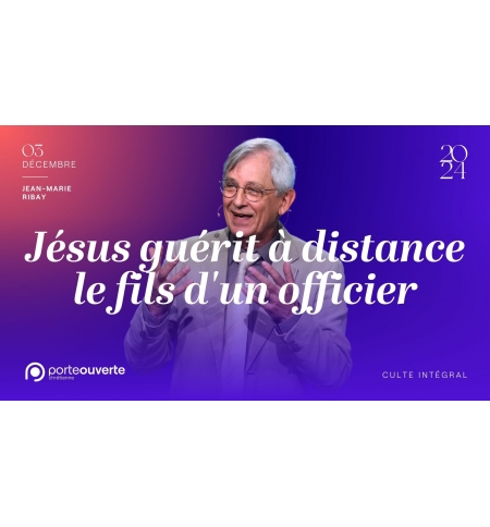 Jésus guérit à distance le fils d'un officier - Jean-Marie Ribay - MP3 Jésus guérit à distance le fils d'un officier - Jean-Marie Ribay - MP3