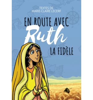 En route avec Ruth la Fidèle - Marie-Claire Lecerf ( A partir de 8 Ans)