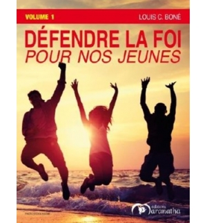 Defendre la foi pour nos jeunes volume 1