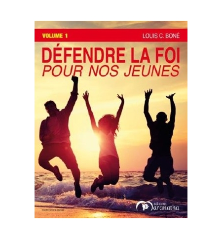 Defendre la foi pour nos jeunes volume 1
