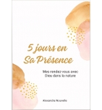 5 jours en Sa Présence – Mes rendez-vous avec Dieu dans la nature - Alexandra No