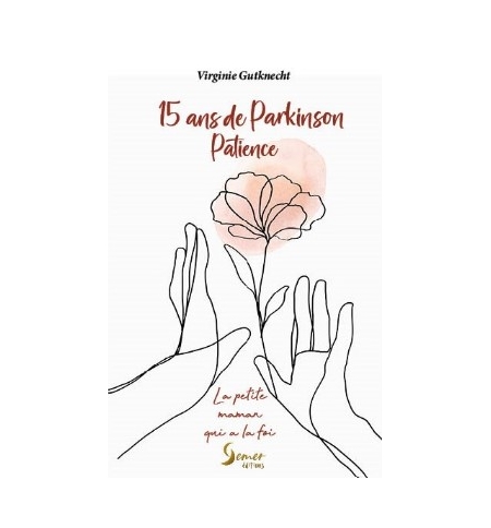 15 ans de Parkinson Patience - Virginie Gutknecht 15 ans de Parkinson Patience - Virginie Gutknecht