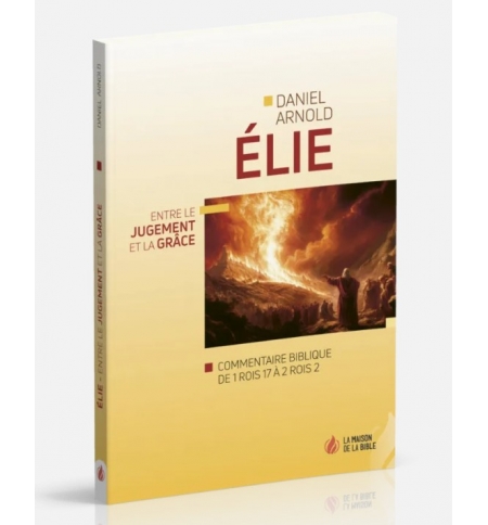 Élie Entre le jugement et la grâce - Daniel Arnold