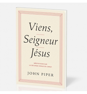 Viens, Seigneur Jésus - John Piper